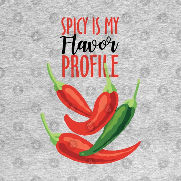 Spicy Is My Flavor Profile by KewaleeTee